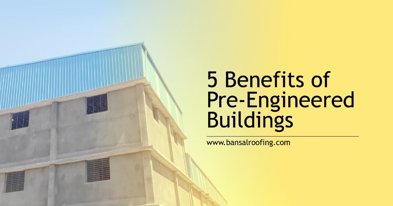 5-benefits-of-pre-engineered-buildings-pebs-bansal-roofing