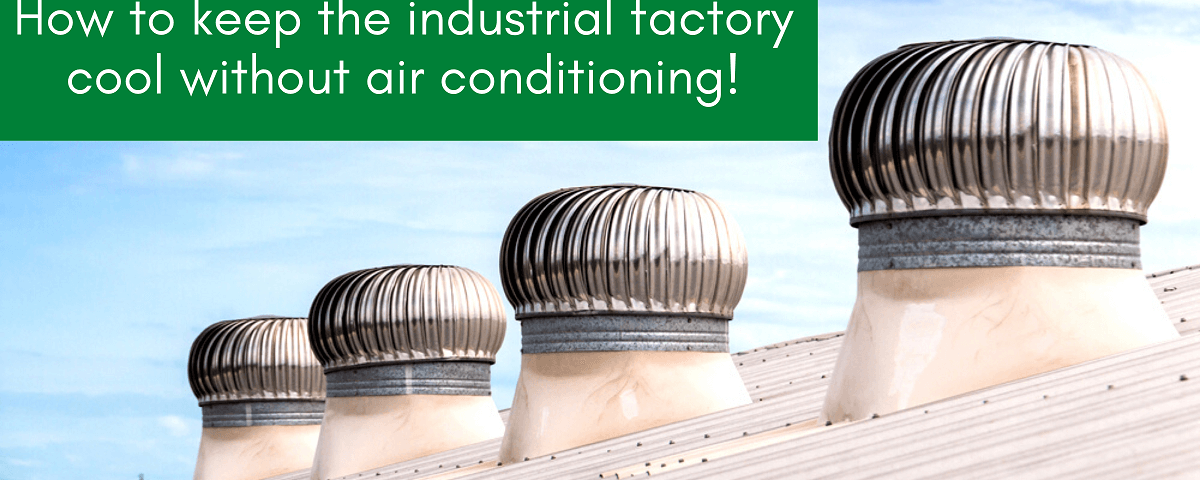 Keep the industrial factory cool without air conditioning