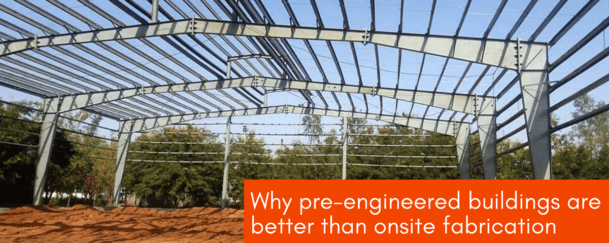 Pre Engineered Buildings Better Than Onsite Fabrication