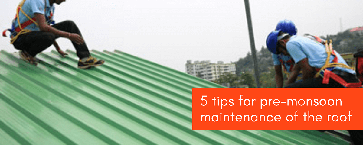 Pre Monsoon Maintenance Roofing Tips