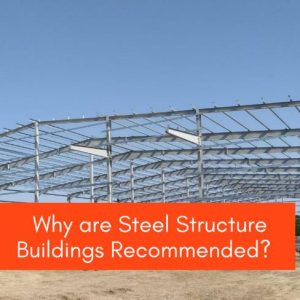 Why are Steel Structure Buildings Recommended?