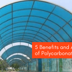5 Benefits and Applications</br>of Polycarbonate Sheets