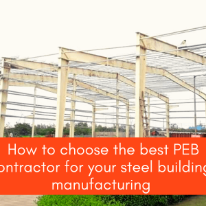 How To Choose The Best PEB Contractor</br>For Your Steel Buildings Manufacturing