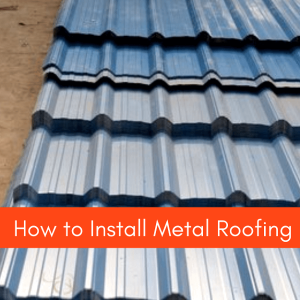 How to Install Metal Roofing
