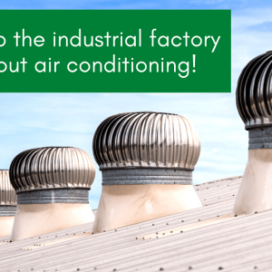 Keep the industrial factory cool without air conditioning
