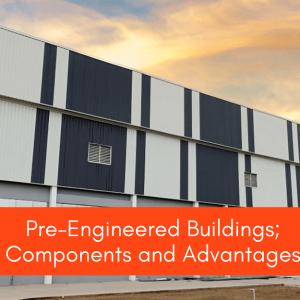 Pre-Engineered Buildings – Components and Advantages