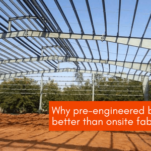 Why Pre Engineered Buildings</br>Are Better Than Onsite Fabrication