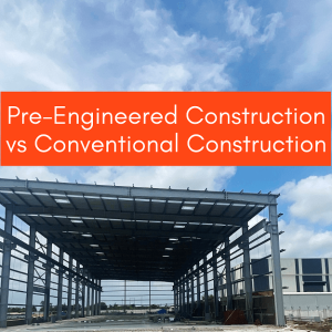 Pre-Engineered Construction</br>vs</br>Conventional Construction
