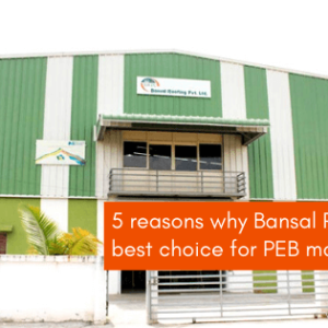 5 Reasons Why</br>Bansal Roofing is The</br>Best Choice For PEB Manufacturer