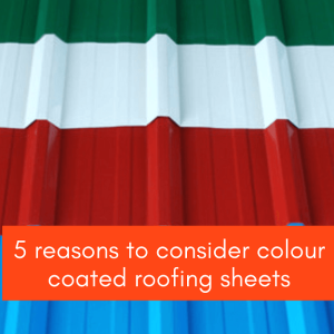 5 Reasons To Consider</br>Colour Coated Roofing Sheets