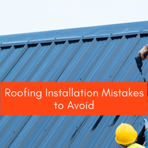 Roofing Installation</br>Mistakes to Avoid
