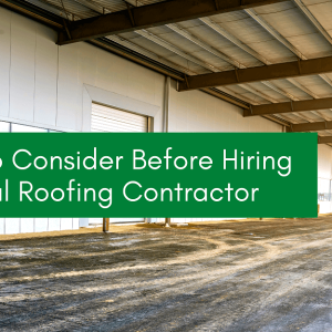 Things To Consider Before Hiring An Industrial Roofing Contractor