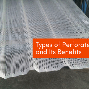 Types of Perforated Sheets</br>and Its Benefits